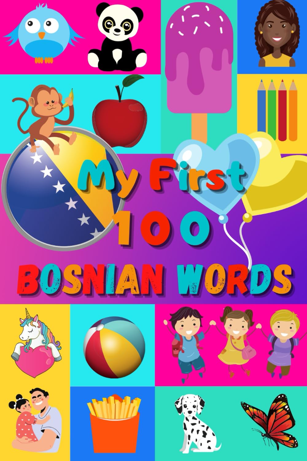 My First 100 Bosnian Words: Learn Bosnian for Kids & Toddlers | Wordbook : 100 Nice Pictures with Bosnian & English Words | Colored Book | 6x9” |