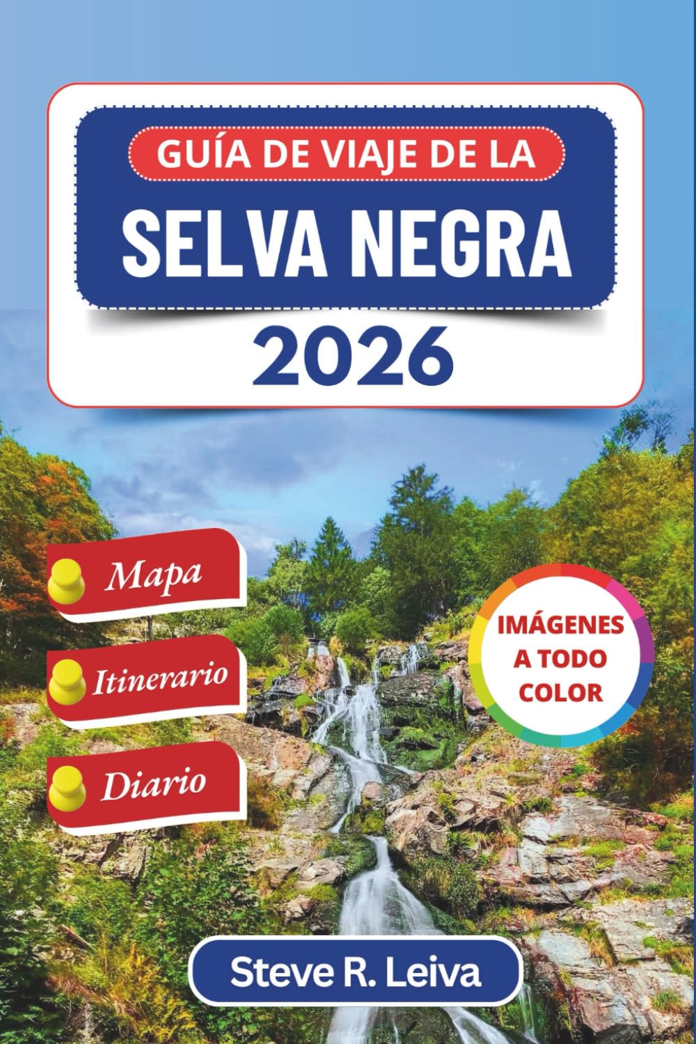 Guía de viaje de la Selva Negra 2026 (A todo color): Explora los encantadores pueblos, senderos y cascadas de Alemania con consejos prácticos, itinerario y diario (Guía del viajero a todo color)