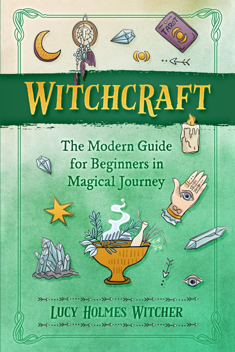 Witchcraft: The Modern Guide for Beginners in Magical Journey