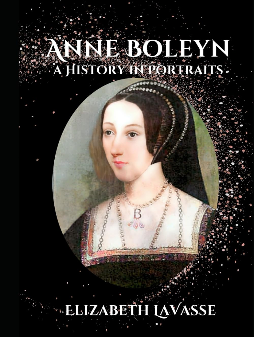 Anne Boleyn: A History in Portraits