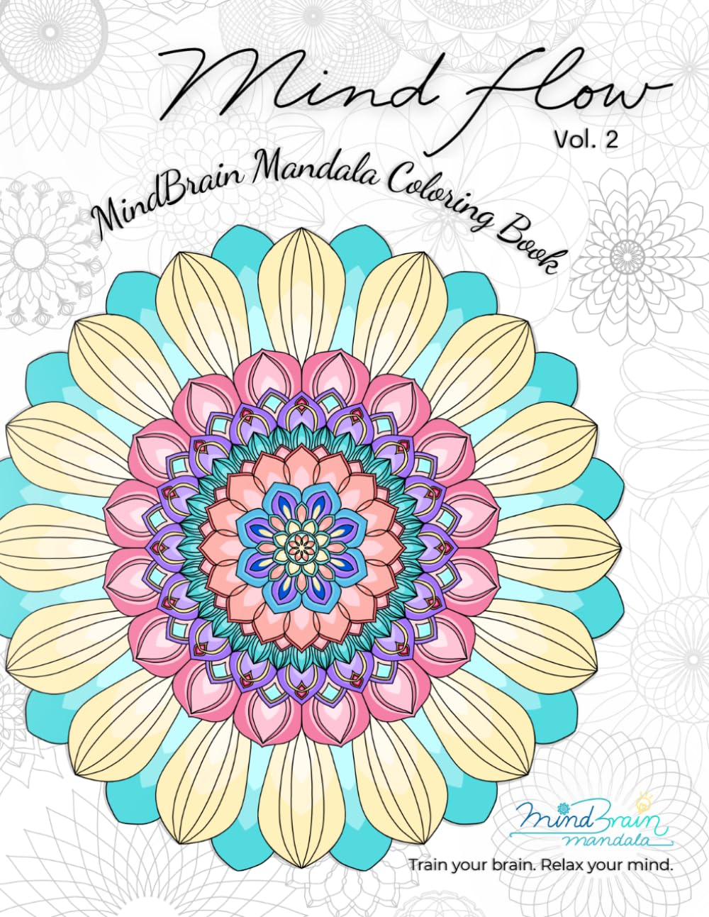 Mind Flow: MindBrain Mandala Coloring Book Vol.2: 30 Fluid Hand-Drawn Mandalas for Emotional Flow and Calm