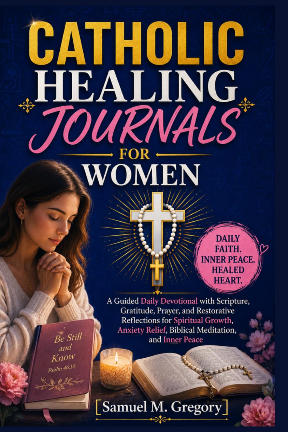 Catholic Healing Journals for Women: A Guided Daily Devotional with Scripture, Gratitude, Prayer, and Restorative Reflections for Spiritual Growth, Anxiety Relief, Biblical Meditation, and Inner Peace