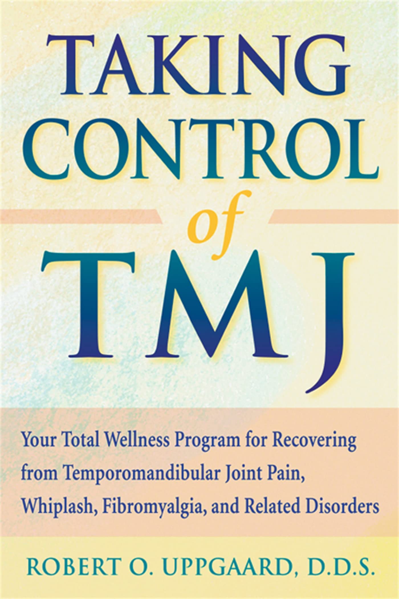 Taking Control of TMJ: Your Total Wellness Program for Recovering from Temporomandibular Joint Pain, Whiplash, Fibromyalgia, and Related Disorders Paperback – January 1, 1999