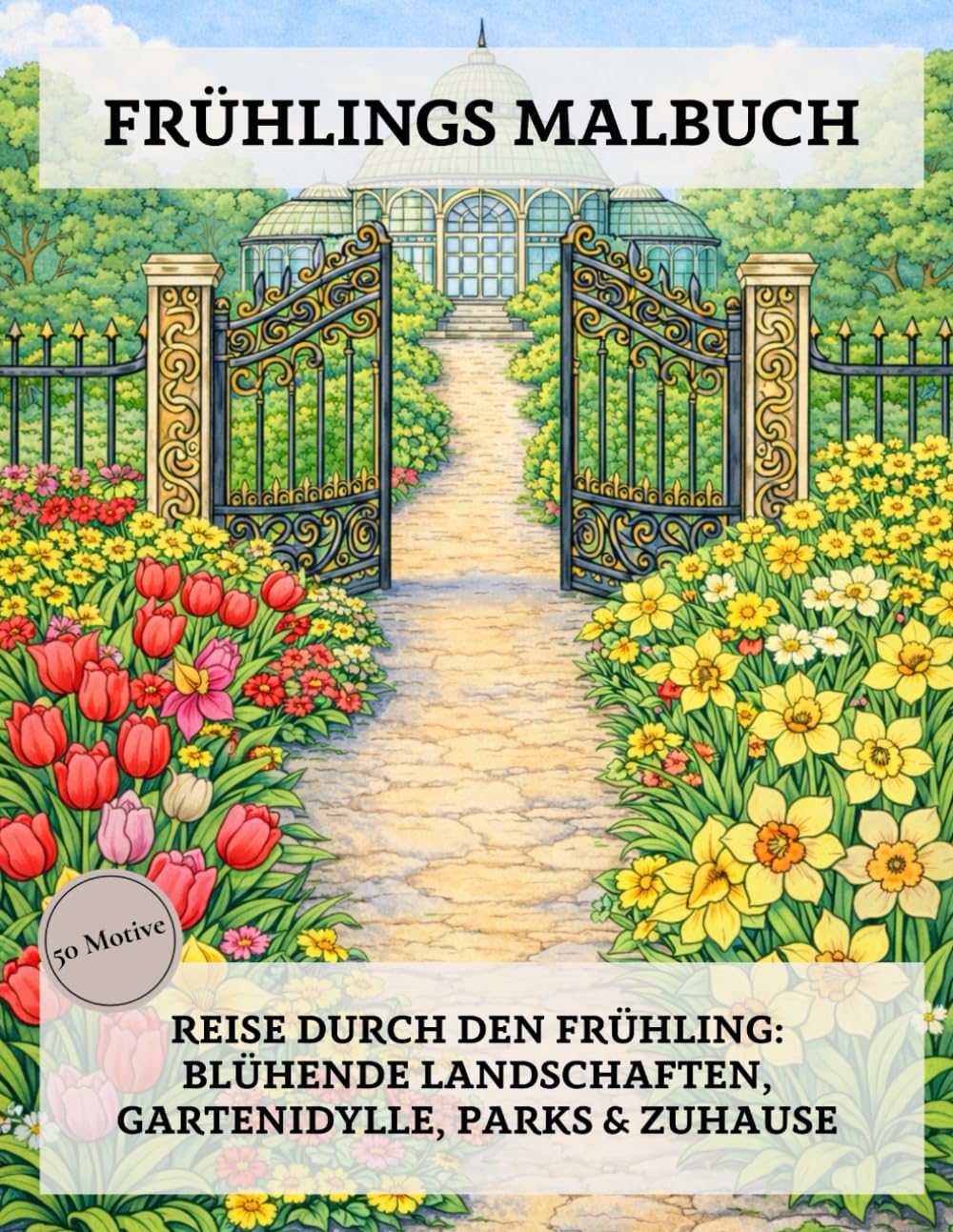 Frühlings Malbuch: Reise durch den Frühling: Blühende Landschaften, Gartenidylle, Parks & Zuhause