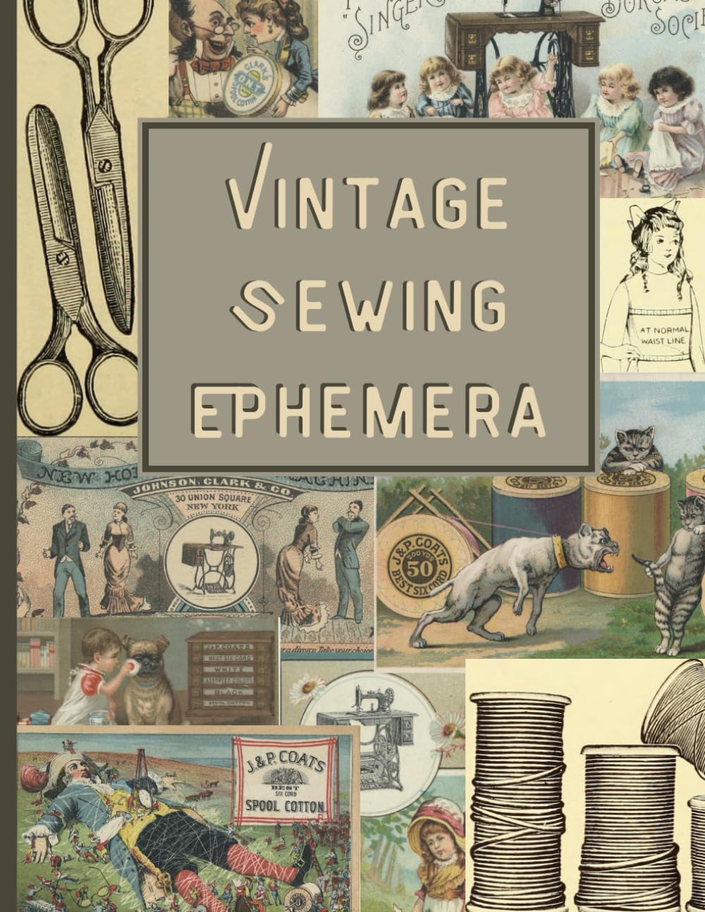 Vintage Sewing Ephemera: Vintage Sewing Ephemera: (Matte) Vintage Sewing Images for Junk Journaling, Scrapbooking, Collage, Mixed Media Art and Many Other Crafts