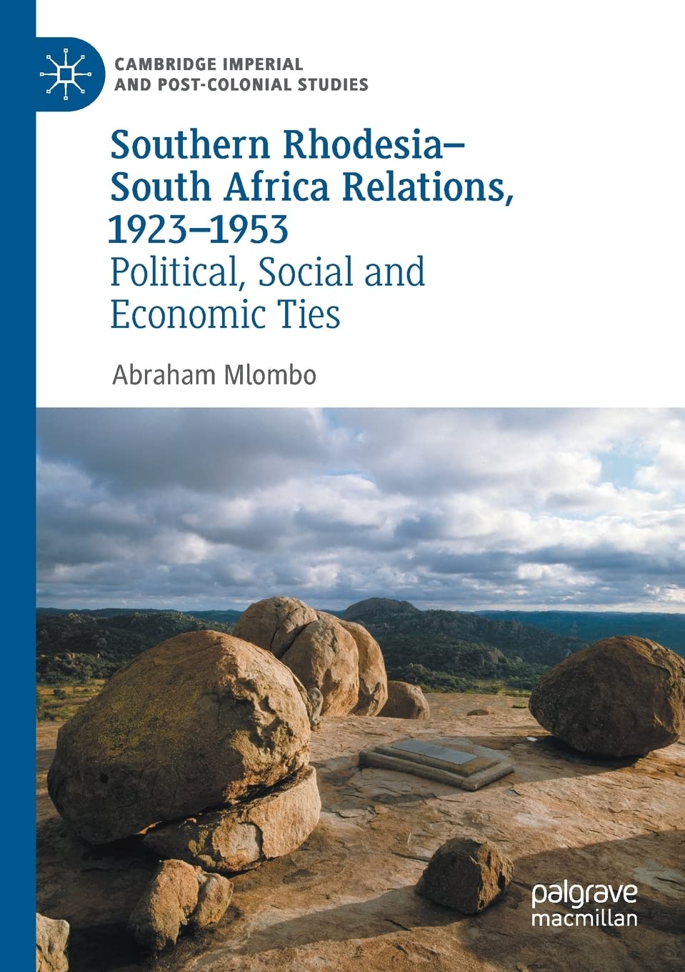 Southern Rhodesia–South Africa Relations, 1923–1953: Political, Social and Economic Ties (Cambridge Imperial and Post-Colonial Studies)