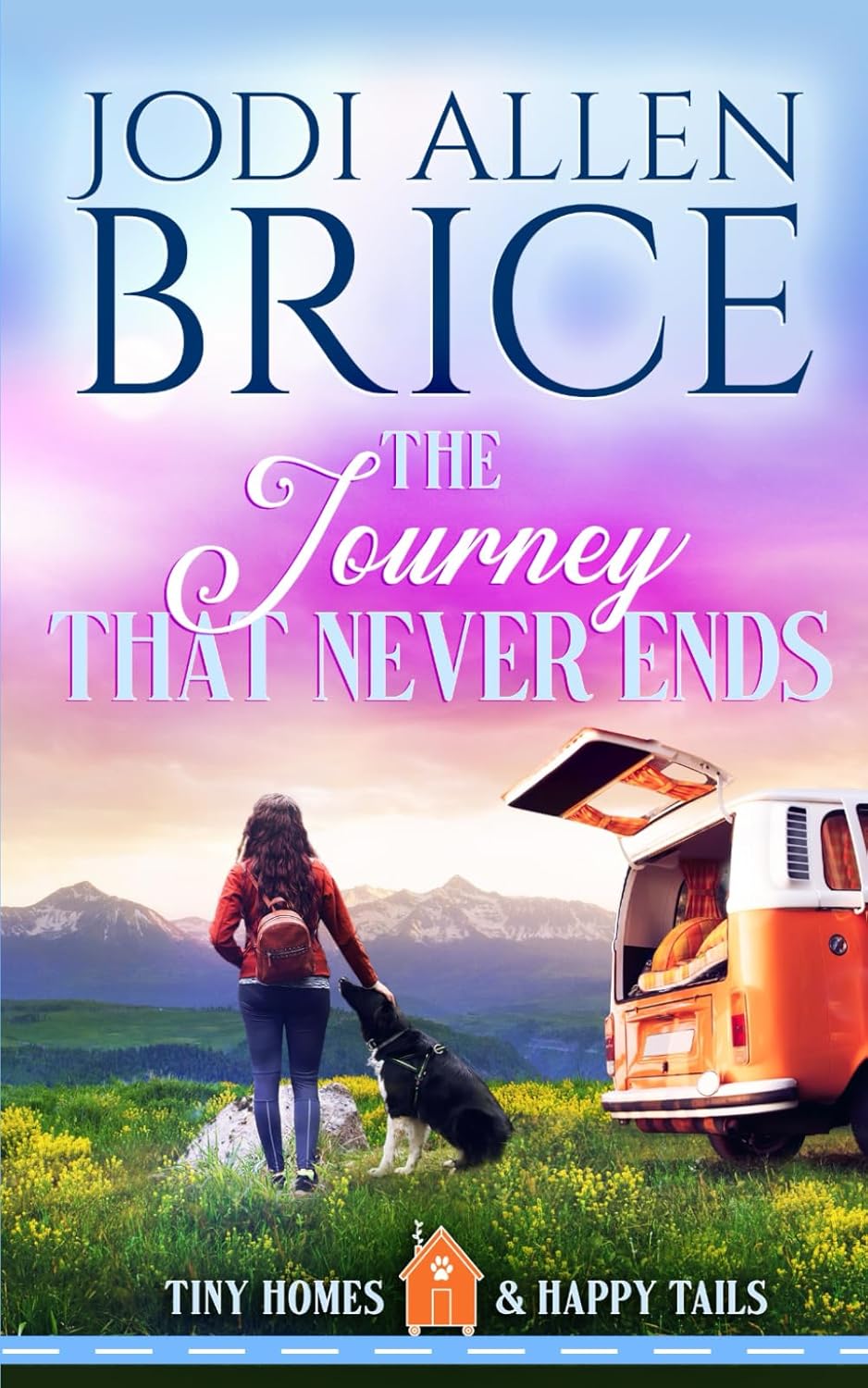 The Journey That Never Ends: 1 (Tiny Homes and Happy Tails)