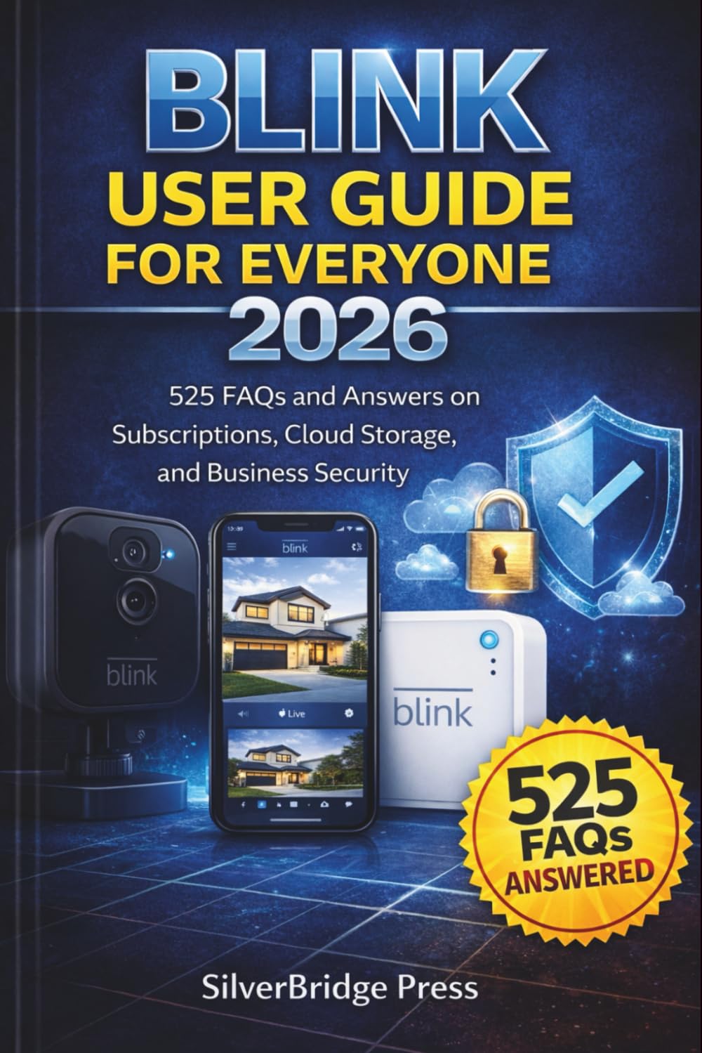 Blink User Guide For Everyone 2026: 525 FAQs and Answers on Subscriptions, Cloud Storage, and Business Security (Jargon-Free Manuals)