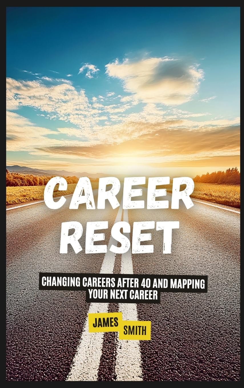 Career Reset: Changing Careers After 40 and Mapping Your Next Career