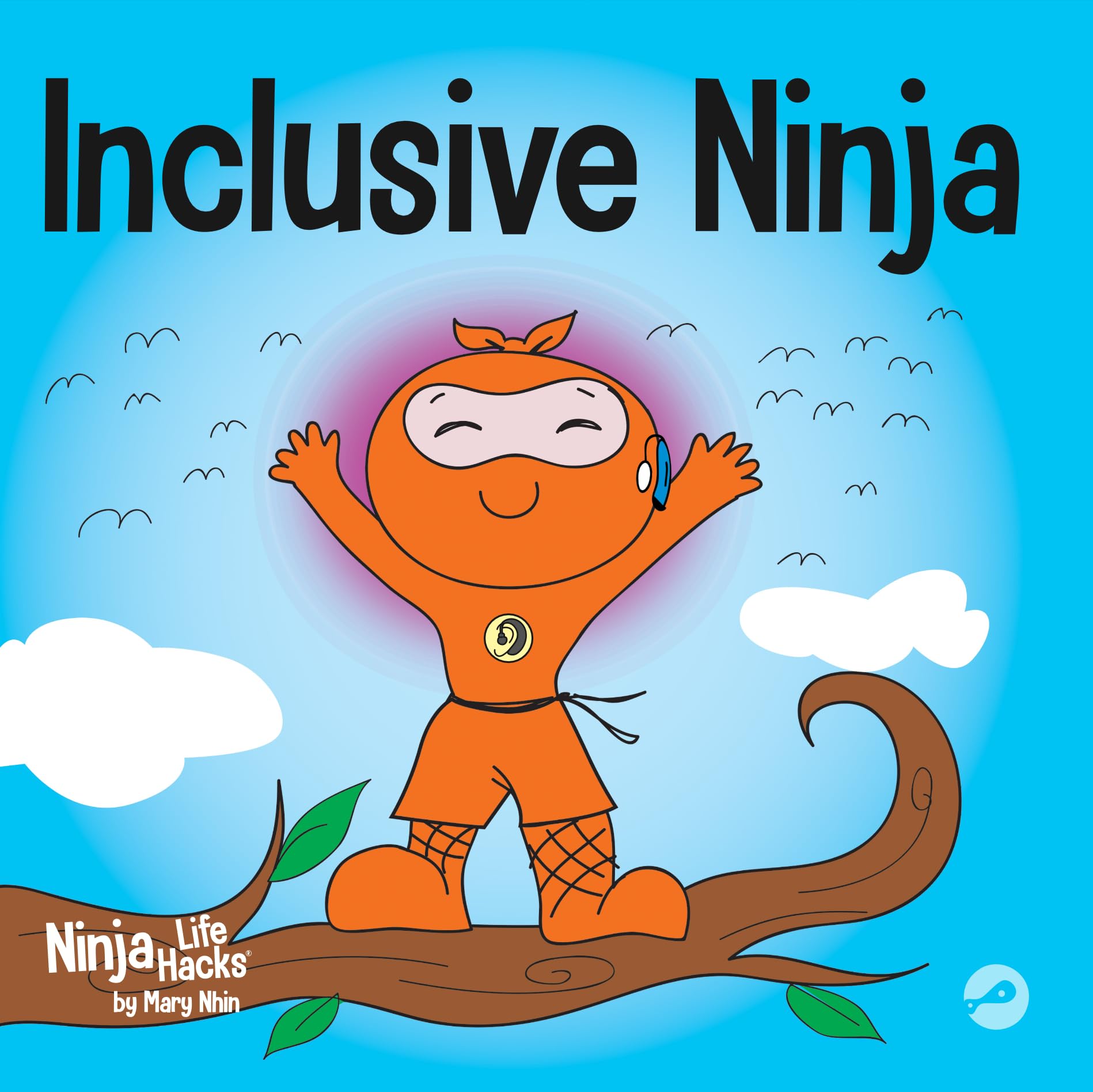 Inclusive Ninja: An Anti-bullying Children's Book About Inclusion, Compassion, and Diversity (Ninja Life Hacks)