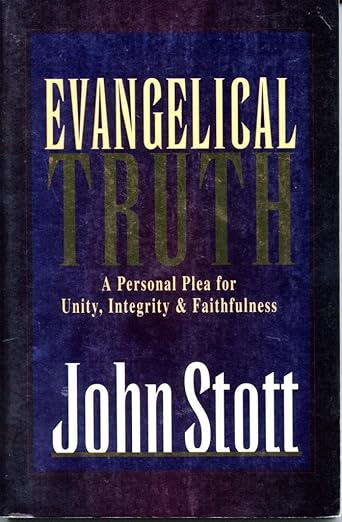 Evangelical Truth : A Personal Plea for Unity, Integrity and Faithfulness