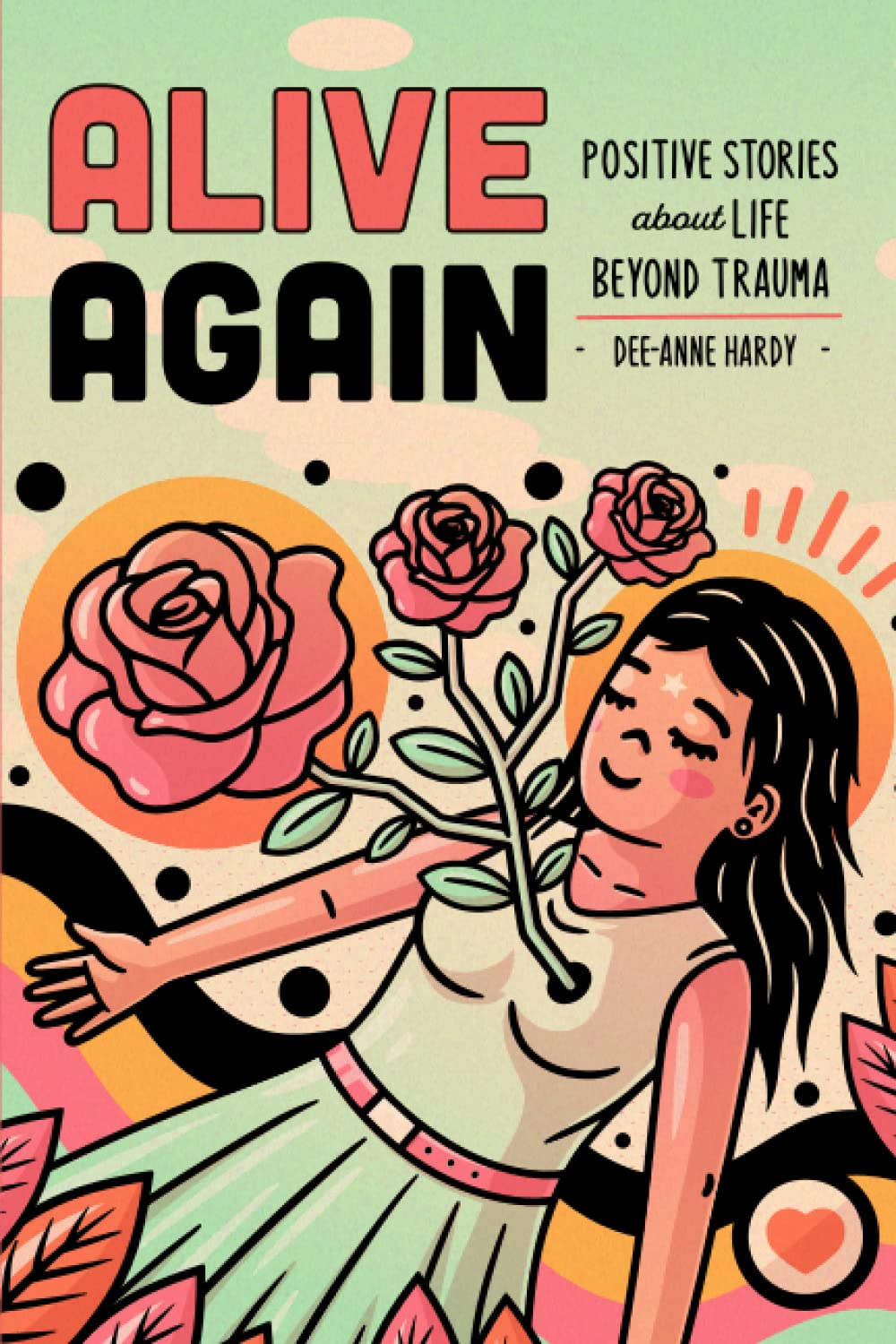 Alive Again: Positive Stories about Life Beyond Trauma