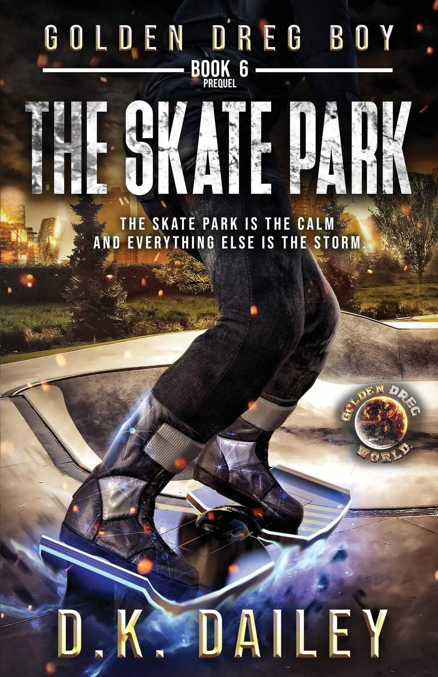 Golden Dreg Boy, Book 6 Prequel, Golden Dreg World: The Skate Park (Dystopian Post-Apocalyptic Young Adult Series) (Golden Dreg Boy, Golden Dreg World)