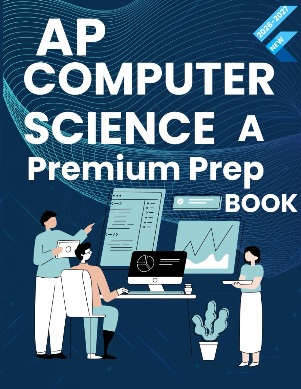 AP COMPUTER SCIENCE A PREMIUM STUDY GUIDE 2026–2027: BOOST YOUR SCORE WITH TARGETED LESSONS, FULL MCQ/FRQ SETS, AND CLEAR JAVA EXPLANATIONS