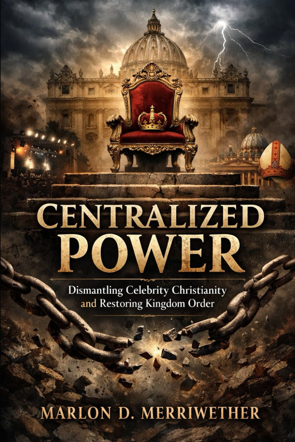 CENTRALIZED POWER: Dismantling Celebrity Christianity and Restoring Kingdom Order