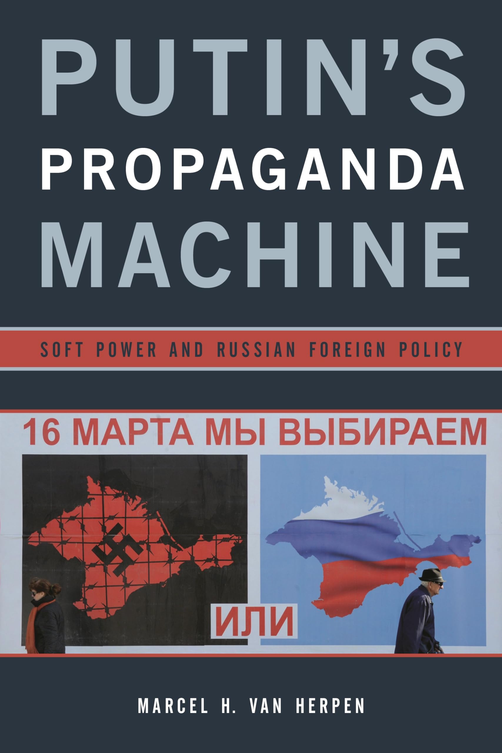Putin's Propaganda Machine: Soft Power and Russian Foreign Policy