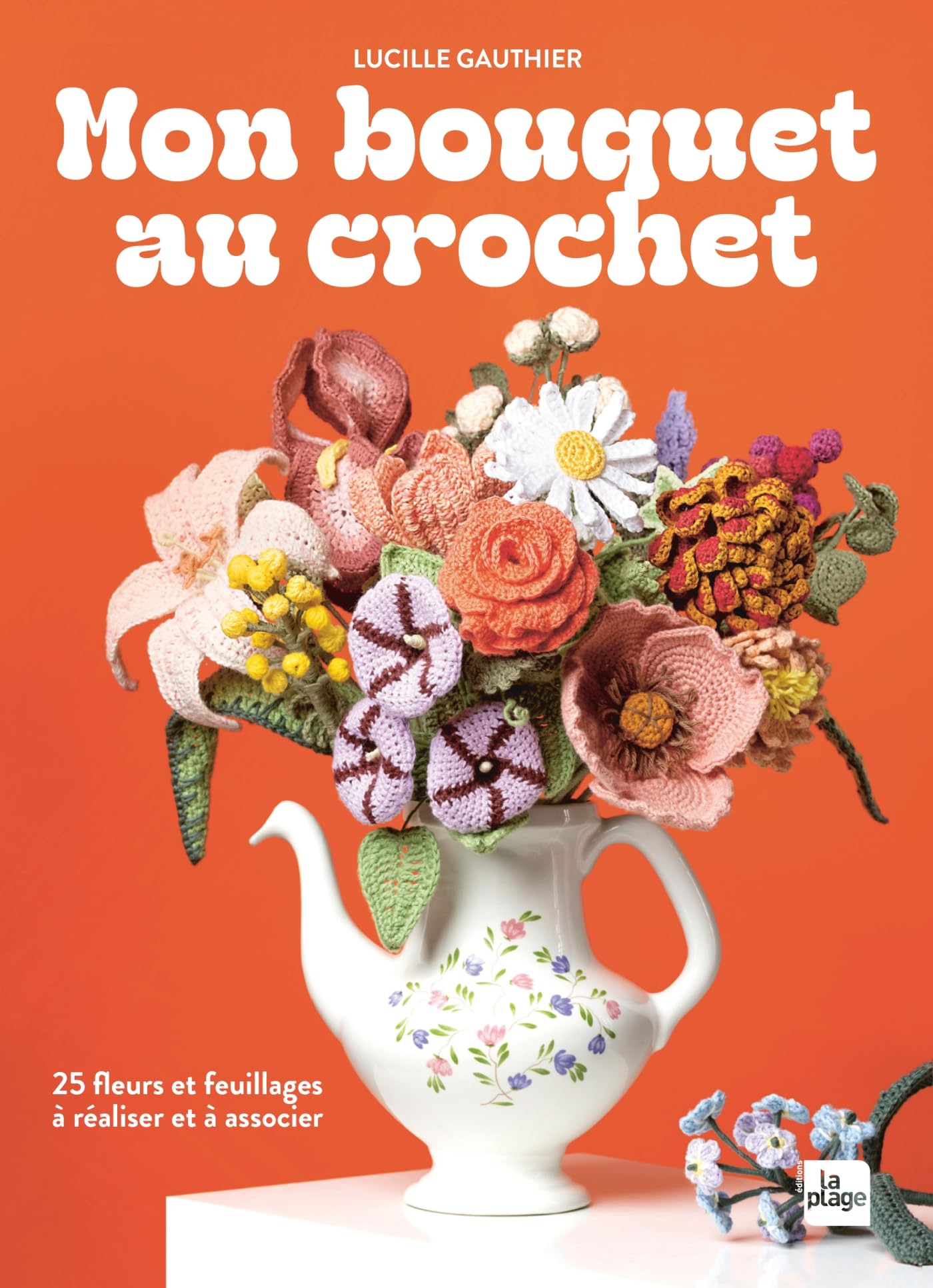 Mon bouquet au crochet: 25 fleurs à réaliser et à associer