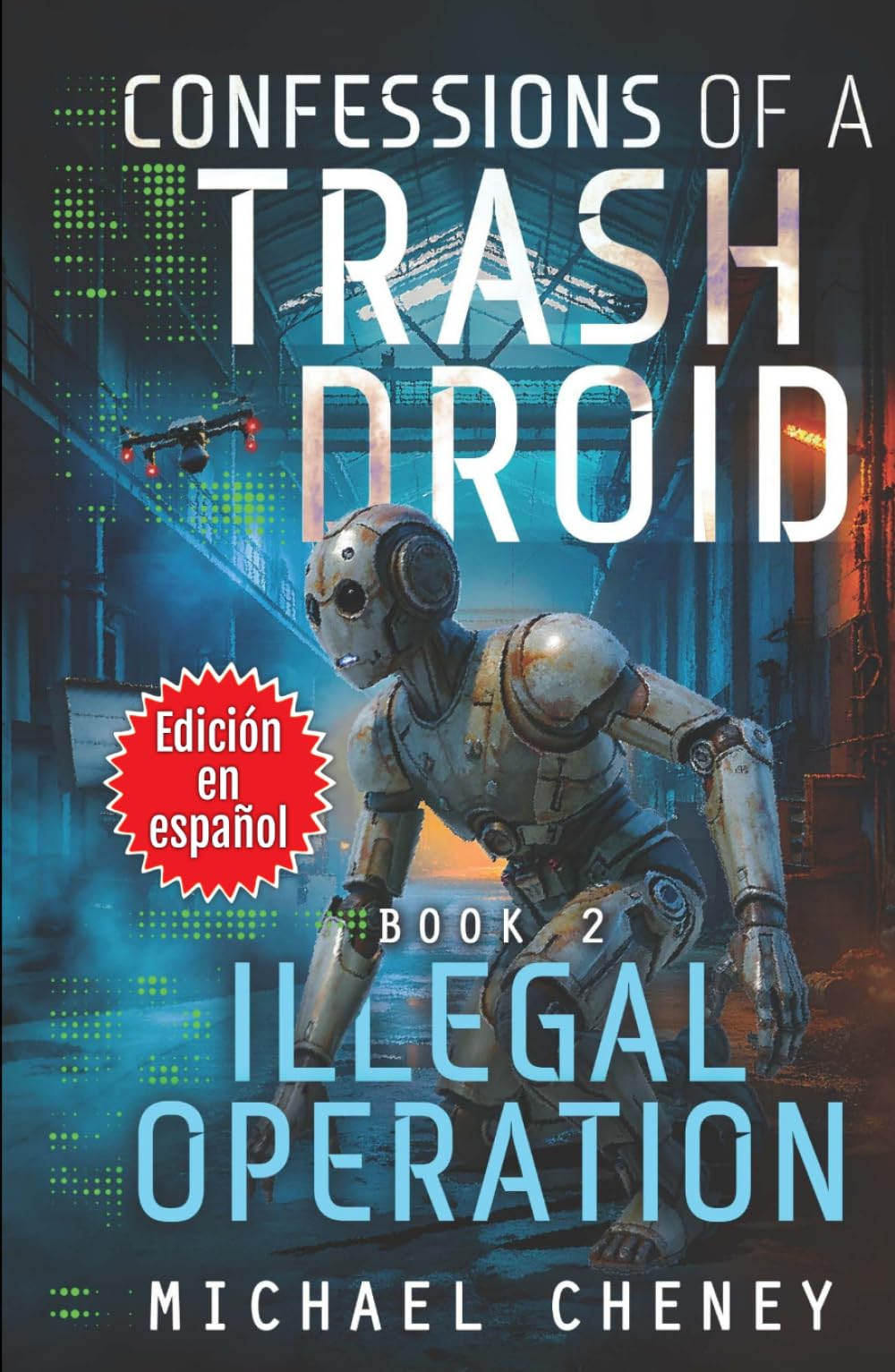 Confessions of a Trash Droid: Illegal Operation: Libro 2 (Edición en español): (Confessions of a Trash Droid – A Darkly Funny Sci-Fi Comedy About a ... of a Trash Droid (Edición en español))
