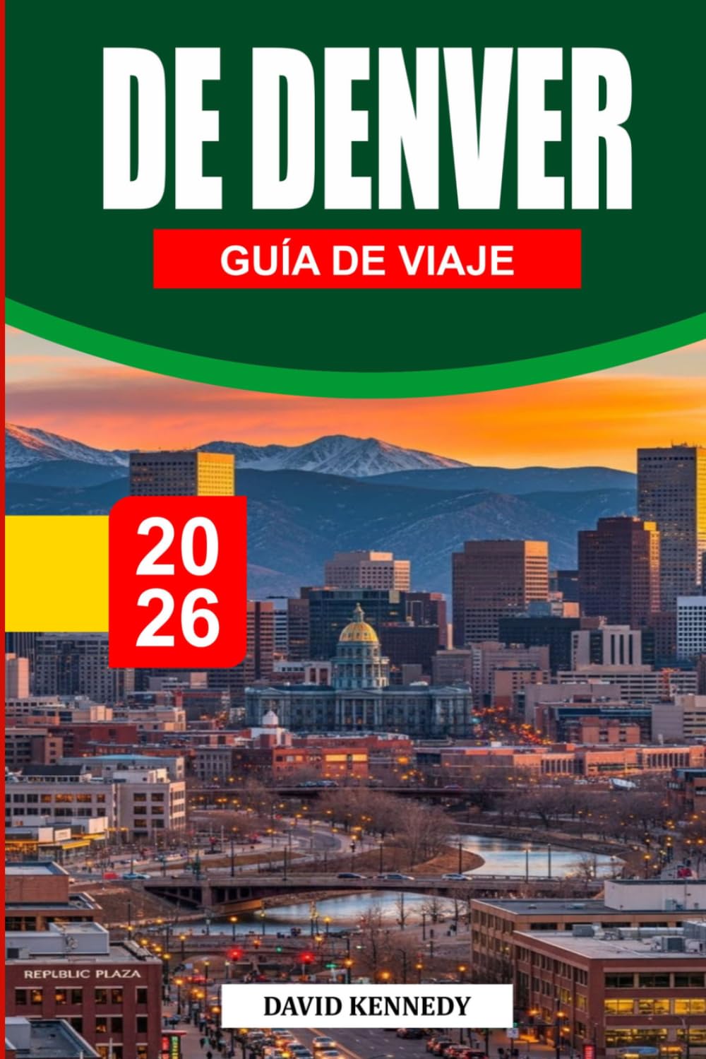GUÍA DE VIAJE DE DENVER 2026: La guía definitiva para los privilegiados de la ciudad de una milla de altura, Explora joyas ocultas, comida local y ... y excursiones inolvidables por Colorado