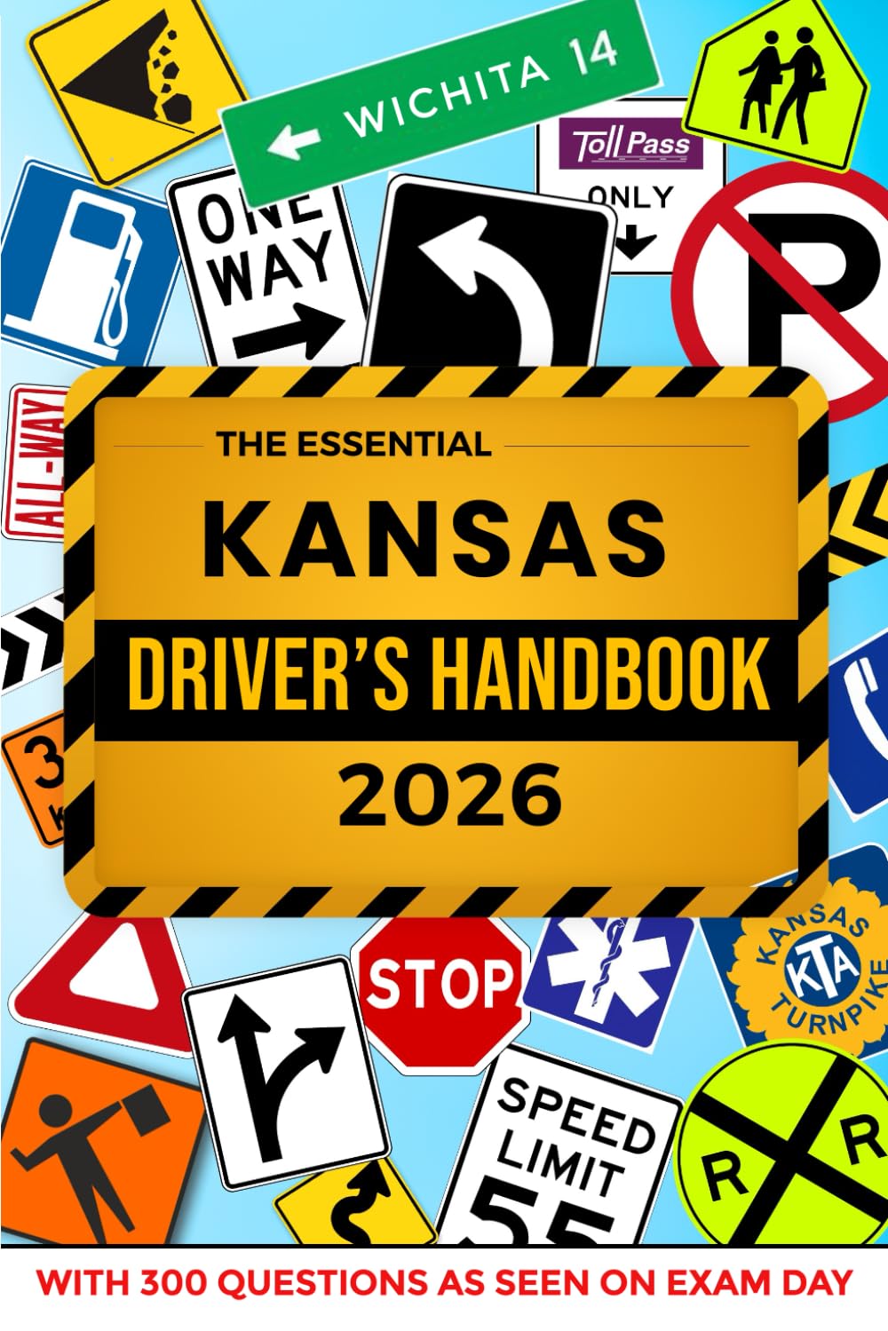 The Essential Kansas Driver's License Handbook. A Study and Practice Manual For New Drivers to Successfully Obtain Their Driving License or Permit: ... 300 DMV Questions and Explained Answers