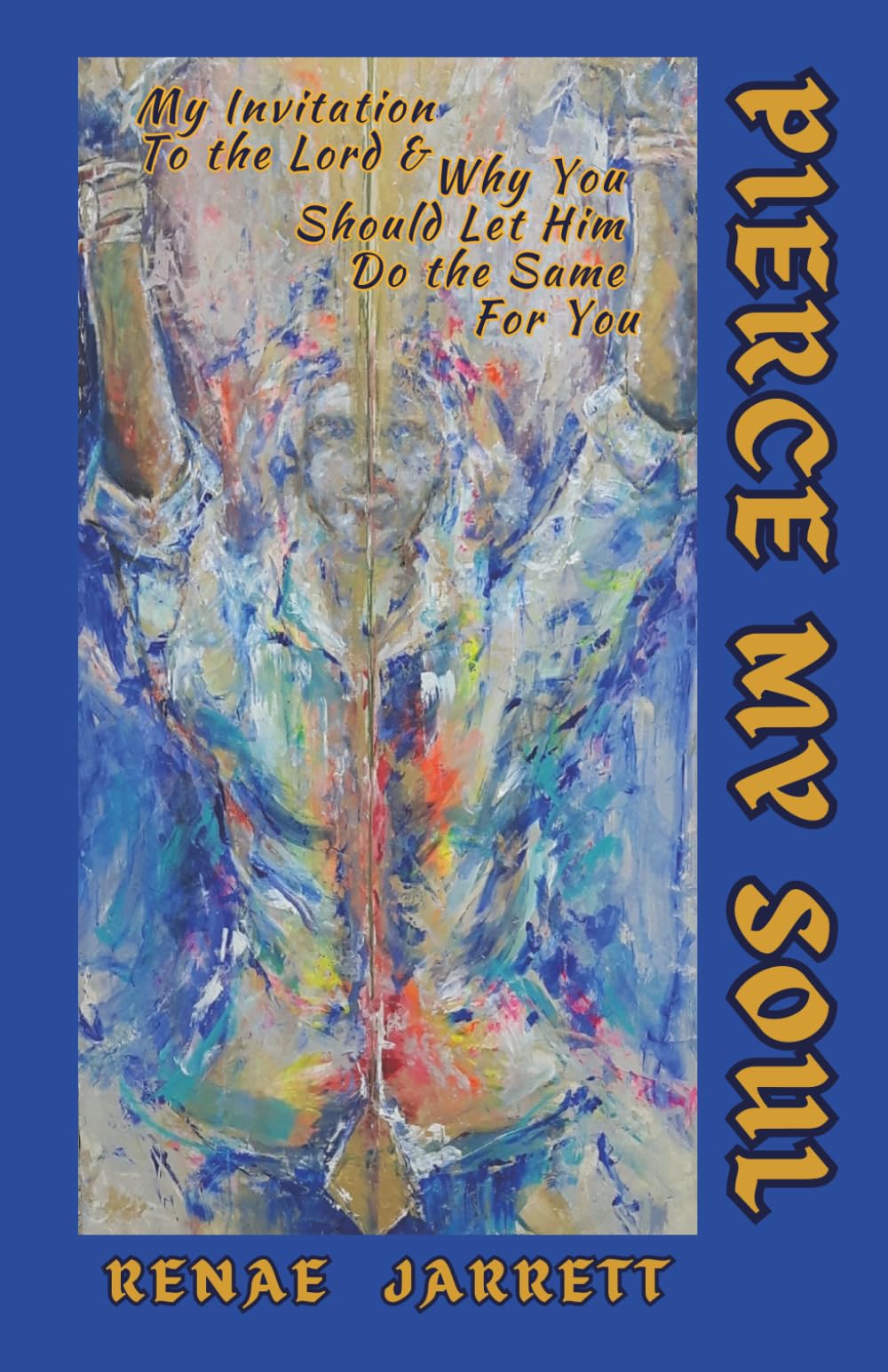 Pierce My Soul: My Invitation To the Lord & Why You Should Let Him Do The Same For You