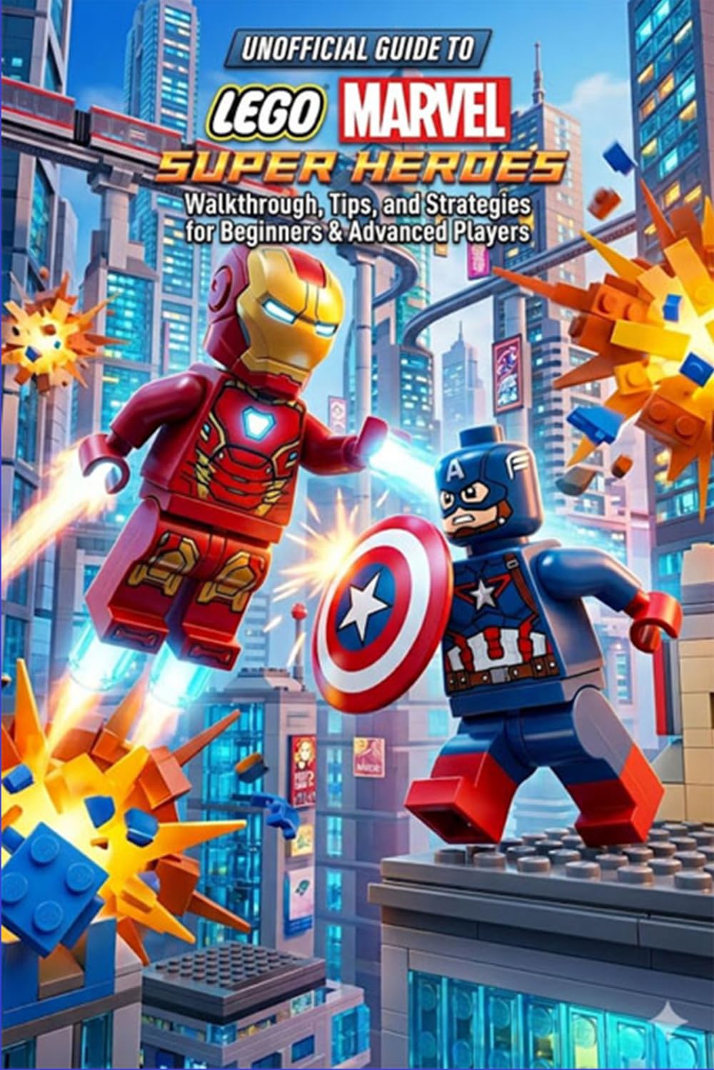 Unofficial Guide to LEGO Marvel Super Heroes : Walkthrough, Tips, and Strategies for Beginners & Advanced Players .