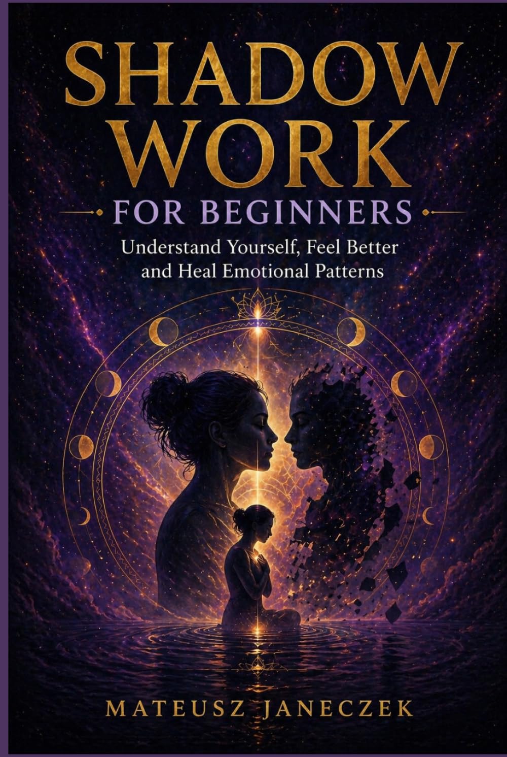 Shadow Work for Beginners – Understand Yourself, Feel Better and Heal Emotional Patterns
