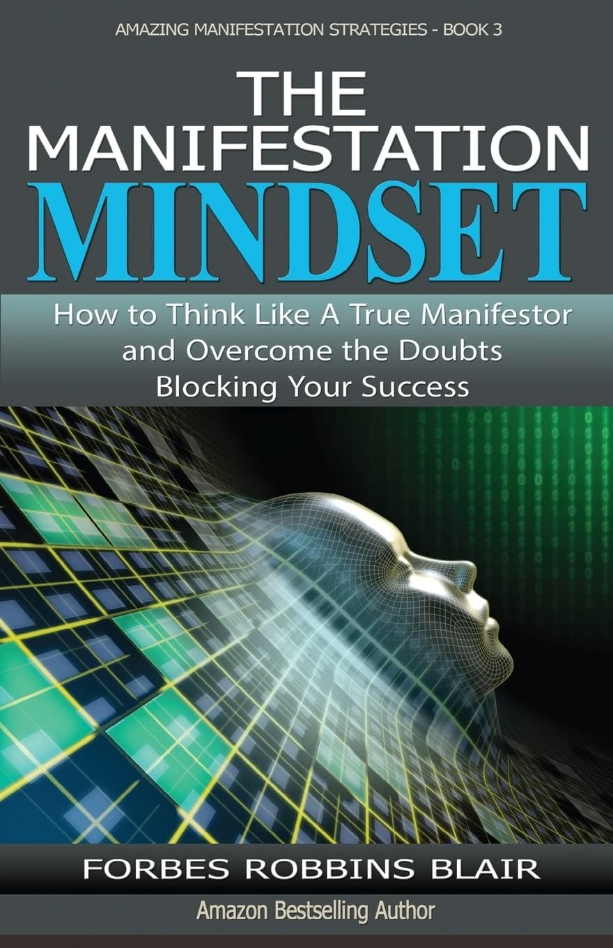 The Manifestation Mindset: How to Think Like A True Manifestor and Overcome the Doubts Blocking Your Success (Amazing Manifestation Strategies) Paperback – December 23, 2015