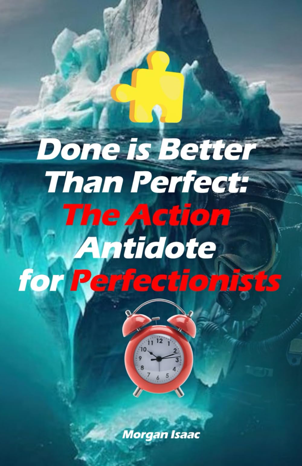 Done is Better Than Perfect: The Action Antidote for Perfectionists