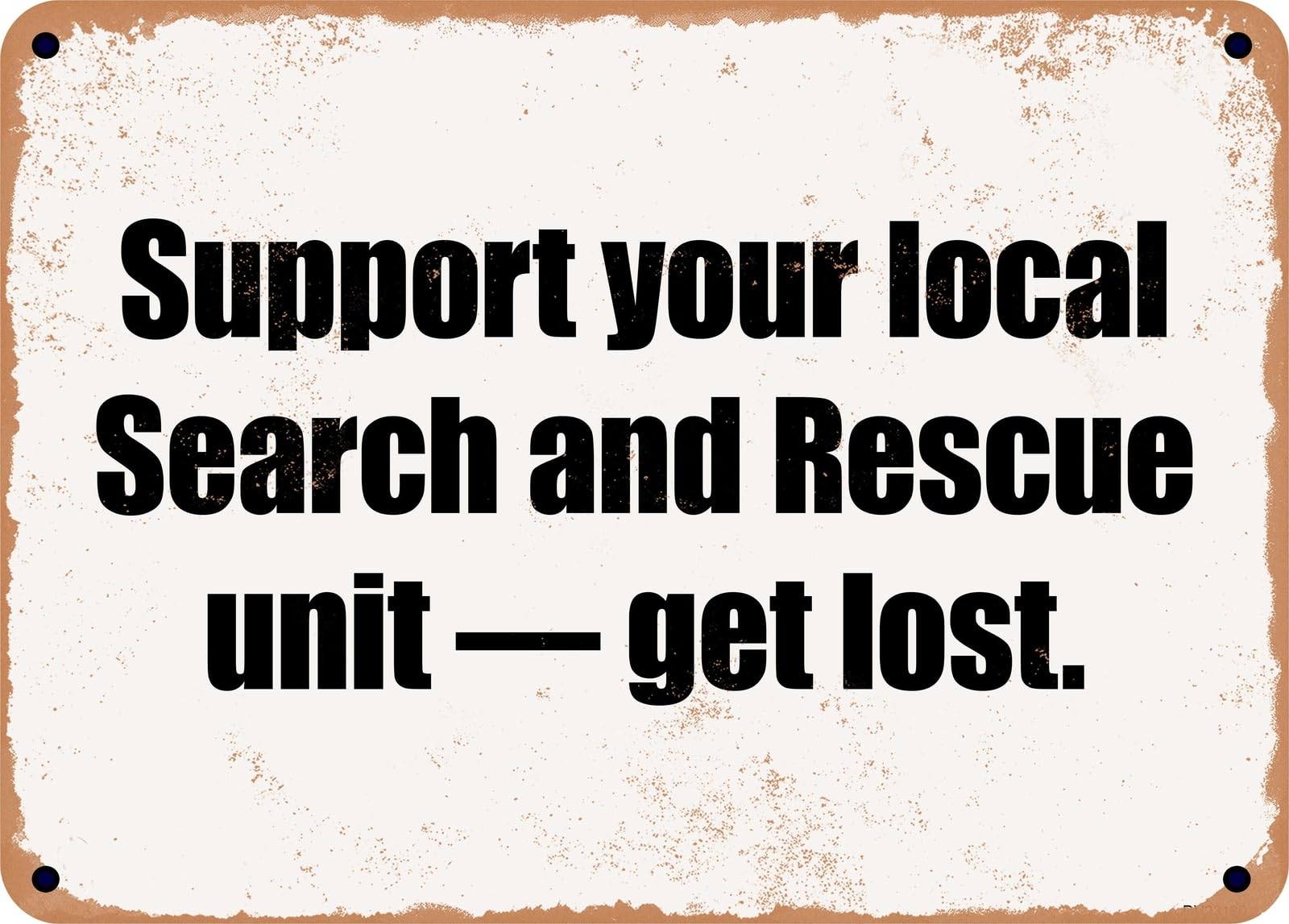Miaomansenstore Metal Sign - Support Your Local Search And Rescue Unit — Get Lost Home Decor