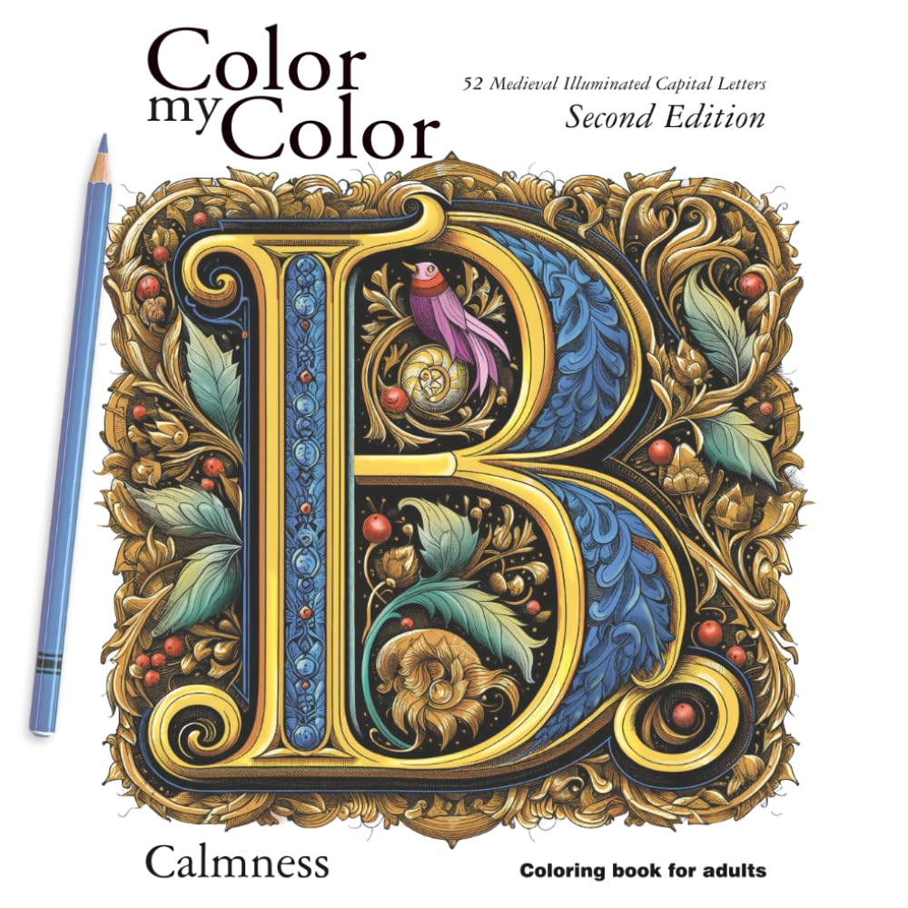 Color my Color. 52 Medieval Illuminated Capital Letters Coloring Book B. Calmness Coloring book for Adults: Second Edition