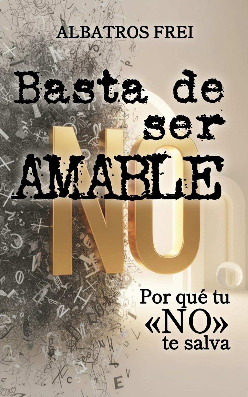 Basta de ser amable: Por qué tu «NO» te salva