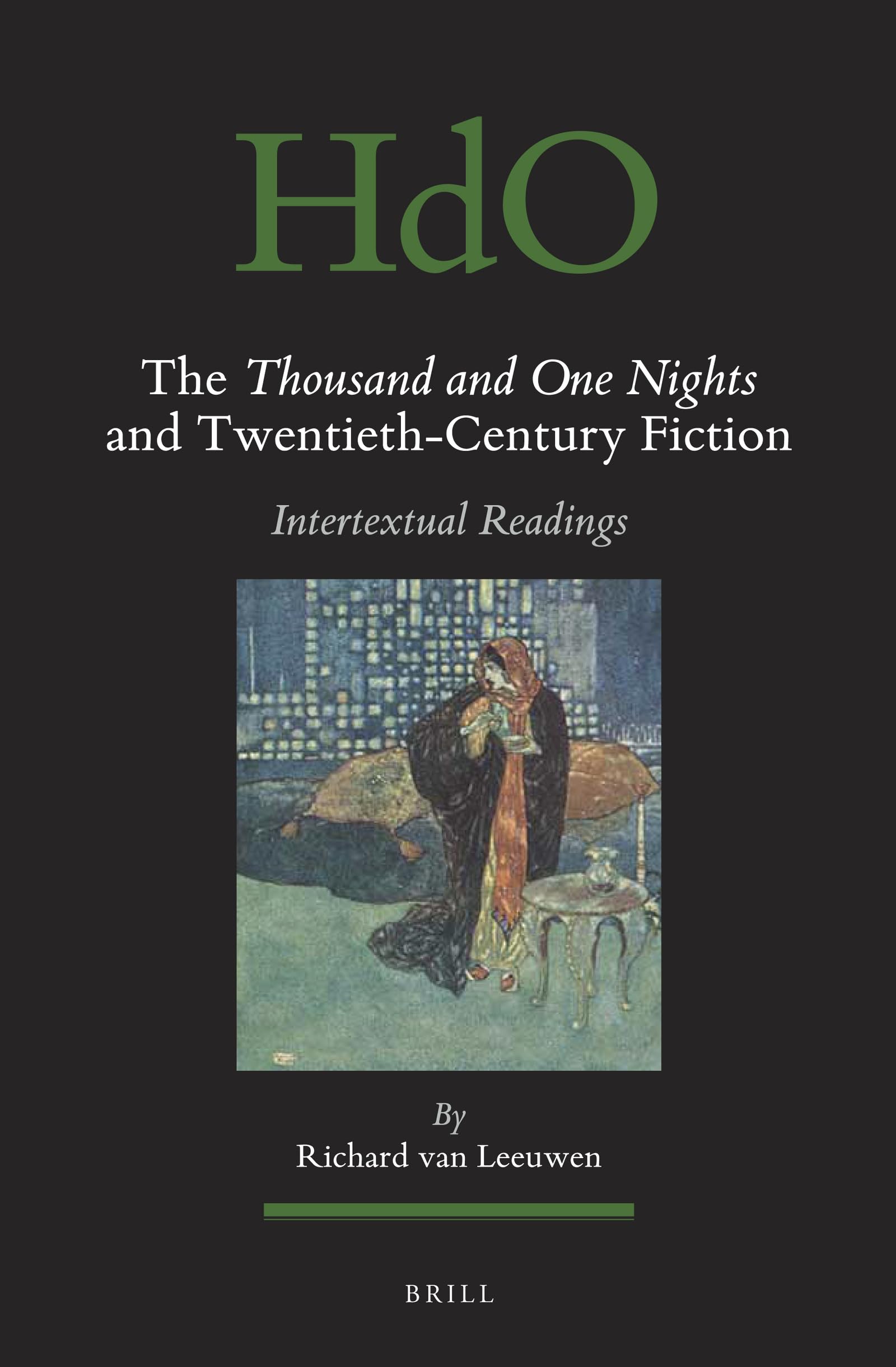 The Thousand and One Nights and Twentieth-Century Fiction: Intertextual Readings: 124 (Handbook of Oriental Studies: Section 1; The Near and Middle East)