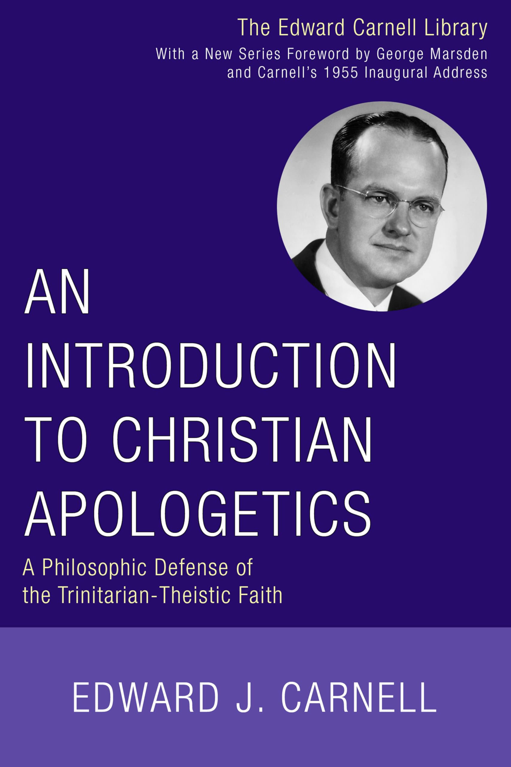 An Introduction to Christian Apologetics: A Philosophic Defense of the Trinitarian-Theistic Faith (Edward Carnell Library)