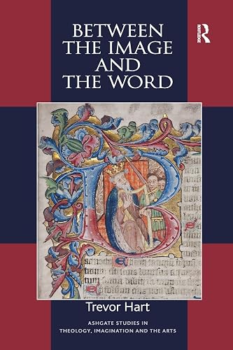 Between the Image and the Word (Routledge Studies in Theology, Imagination and the Arts)