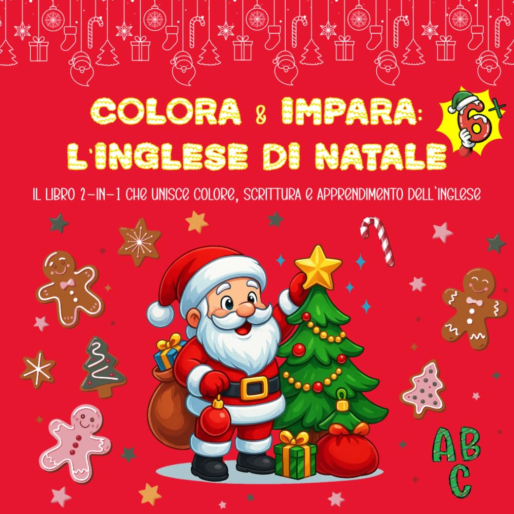 Colora & Impara: L’Inglese di Natale: Impara l’inglese a Natale: attività ABC, parole inglesi con traduzione, esercizi di scrittura e pagine da colorare 6 anni+