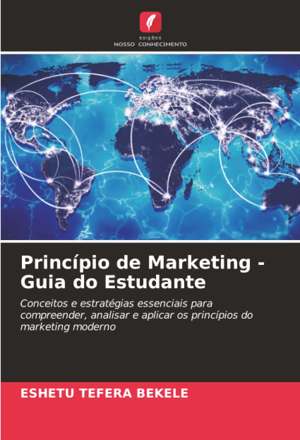 Princípio de Marketing - Guia do Estudante: Conceitos e estratégias essenciais para compreender, analisar e aplicar os princípios do marketing moderno