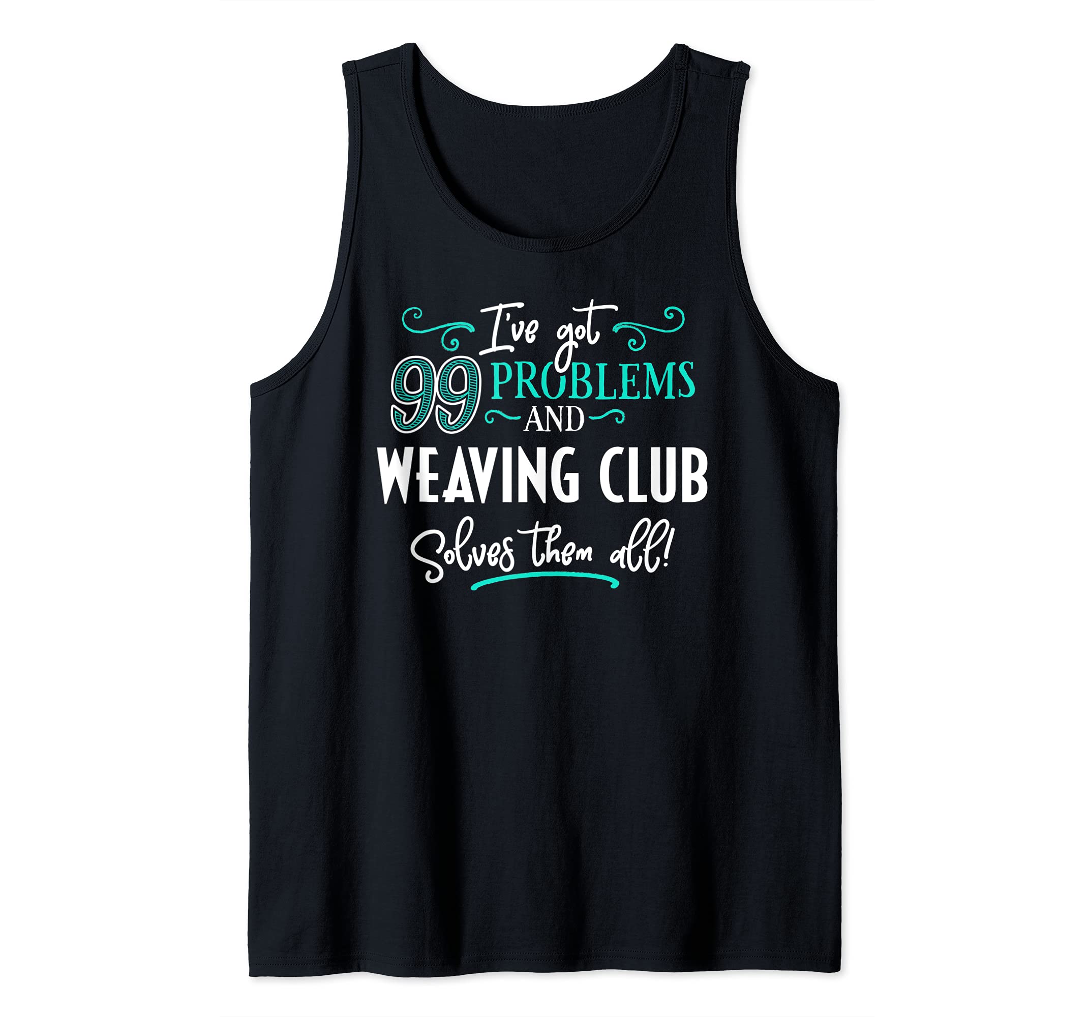 Weaving Club Design Gift - Weaving Club Solves Them All! Tank Top