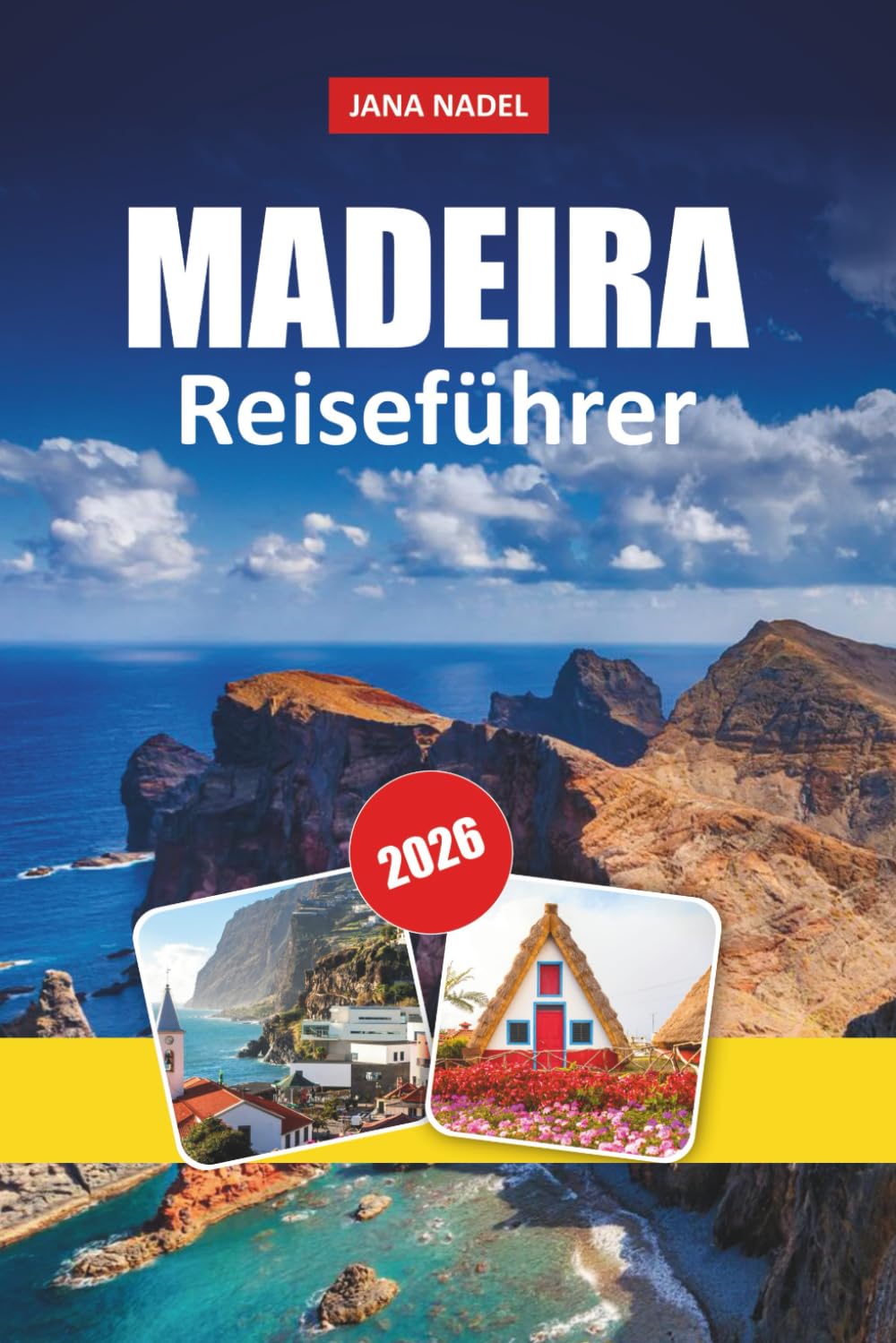 MADEIRA REISEFÜHRER 2026: Entdecken Sie malerische Levada-Spaziergänge, dramatische Klippen, Inselabenteuer und authentisches lokales Leben