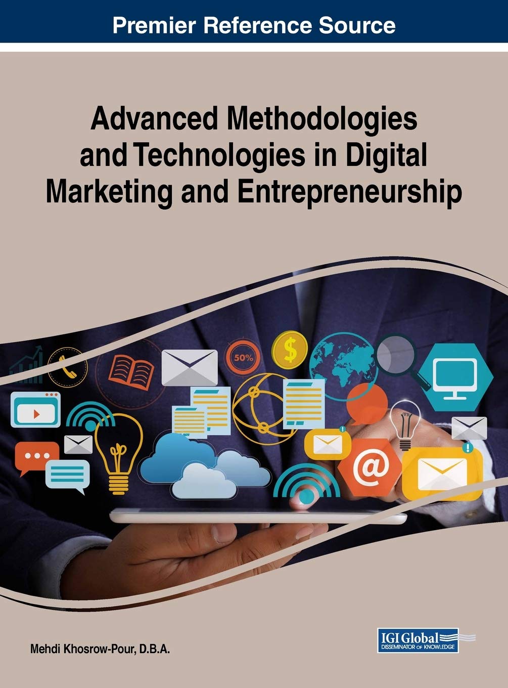 Advanced Methodologies and Technologies in Digital Marketing and Entrepreneurship (Advances in Marketing, Customer Relationship Management, and E-services) Hardcover – November 1, 2018