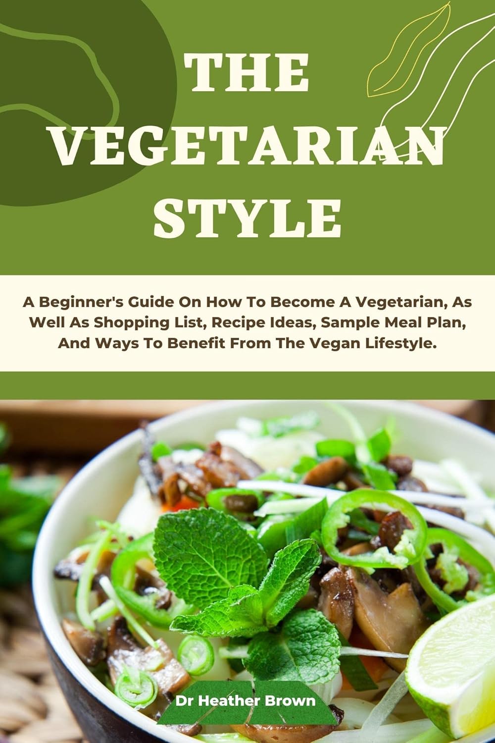 THE VEGETARIAN STYLE A Beginner's Guide On How To A Vegetarian