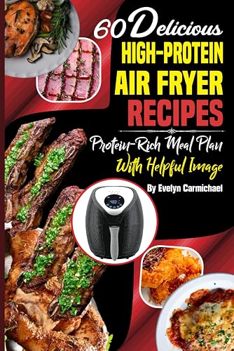 60 Delicious High-Protein Air Fryer Recipes: Protein-Rich Meal Plan with Helpful Image
