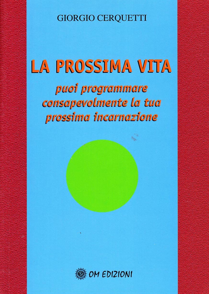 La Prossima Vita. Puoi Programmare Consapevolmente La Tua Prossima Incarnazione - 4