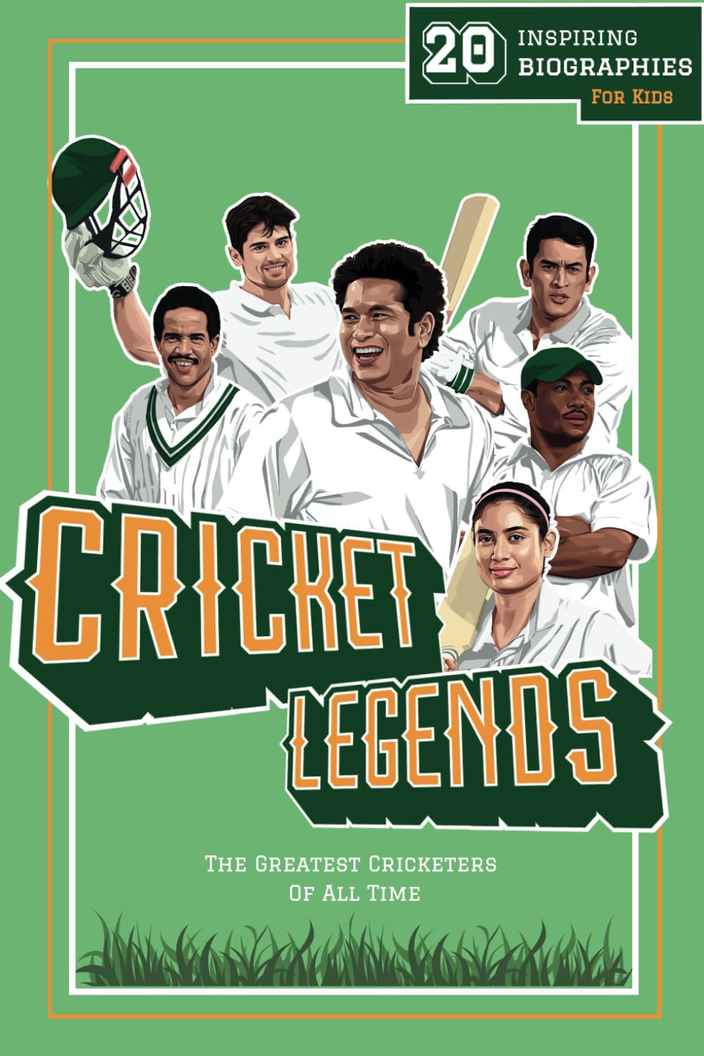 Cricket Legends: 20 Inspiring Biographies For Kids - The Greatest Cricketers Of All Time (Fun-Filled Cricket Books For The Whole Family)