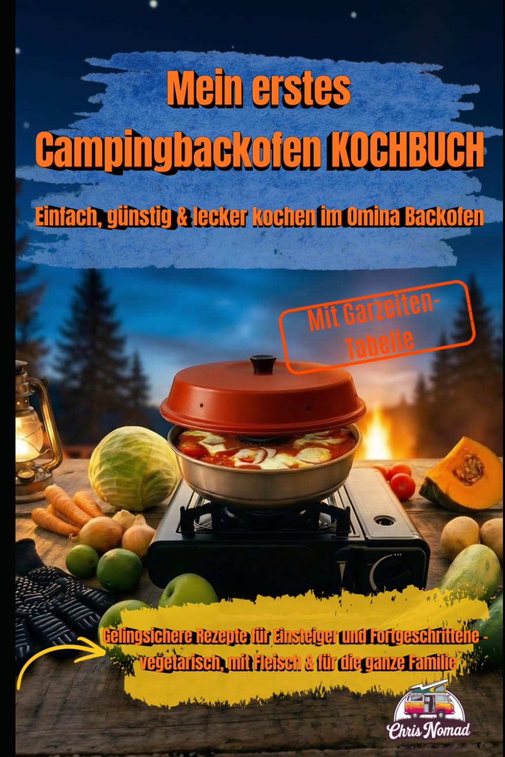 Mein erstes Omnia-Kochbuch: Einfach, günstig & lecker kochen im Camping-Backofen: Gelingsichere Rezepte für Einsteiger – vegetarisch, mit Fleisch & ... Familie (Omnia Koch Serie von Chris Nomad)