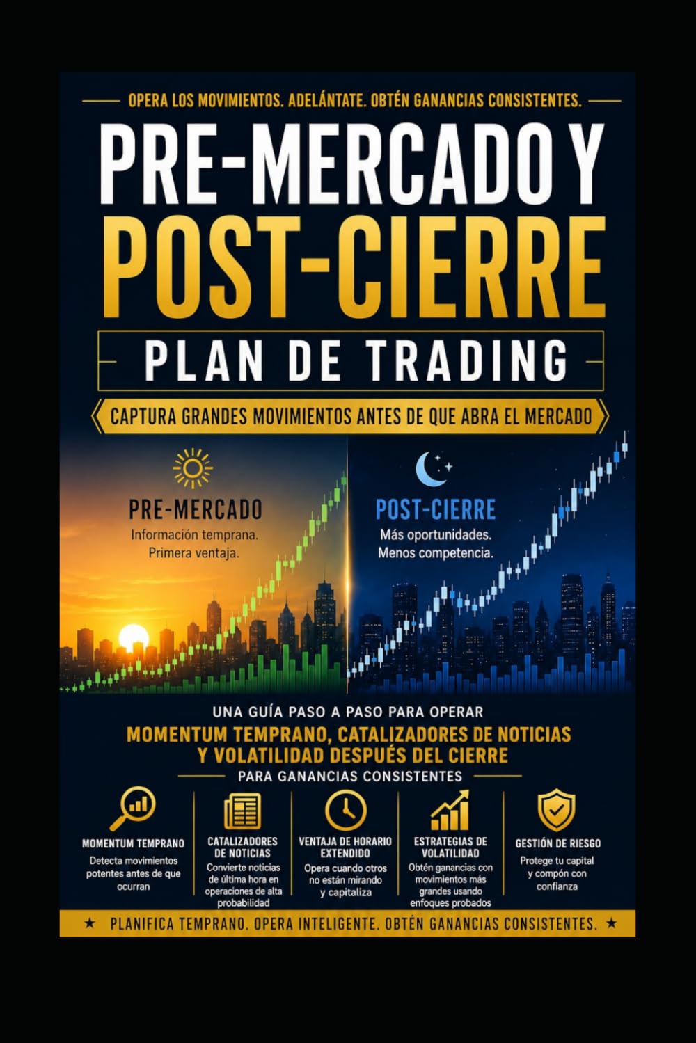 Plan Maestro de Trading en Pre-Mercado y Post-Cierre: Una Guía Paso a Paso para Operar Momentum Temprano, Catalizadores de Noticias y la Volatilidad del Post-Cierre para Obtener Ganancias Consistentes