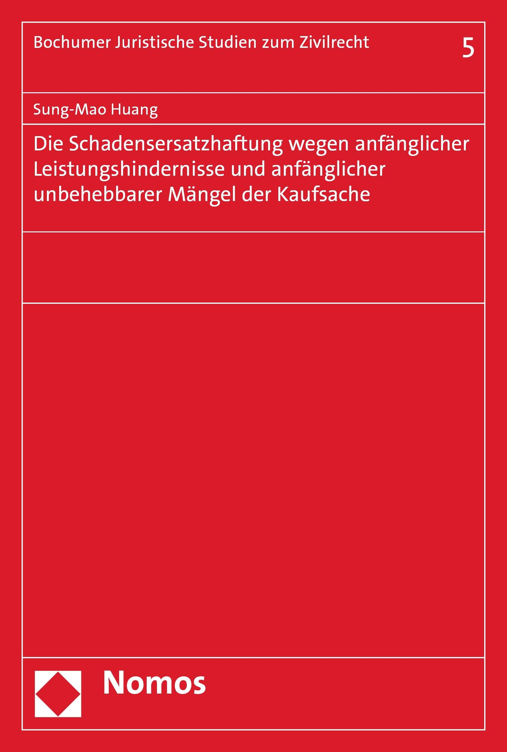 Die Schadensersatzhaftung wegen anfänglicher Leistungshindernisse und anfänglicher unbehebbarer Mängel der Kaufsache (Bochumer Juristische Studien zum Zivilrecht 5)