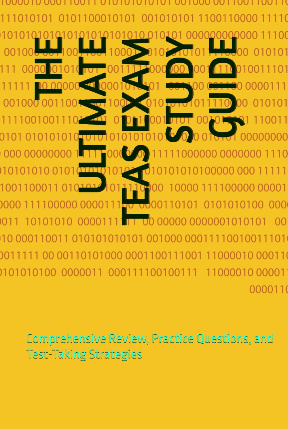 THE ULTIMATE TEAS EXAM STUDY GUIDE: Comprehensive Review, Practice Questions, and Test-Taking Strategies (TEAS EXAM MASTERY)