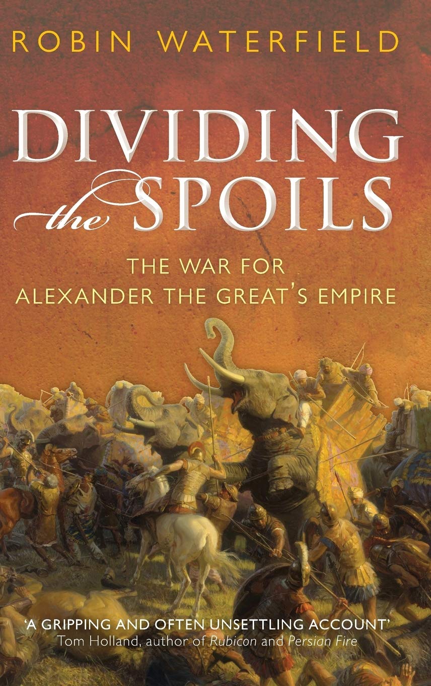 Dividing the Spoils: The War for Alexander the Great's Empire (Ancient Warfare and Civilization)