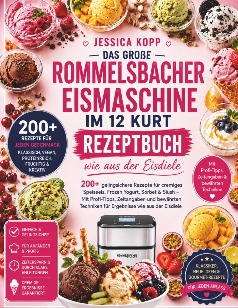 DAS GROßE ROMMELSBACHER EISMASCHINE IM 12 KURT REZEPTBUCH: wie aus der Eisdiele200+ gelingsichere Rezepte für cremiges Speiseeis, Frozen Yogurt, ... und bewährten Techniken für Ergebnisse